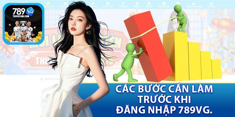 Các Bước Cần Làm Trước Khi Đăng Nhập 789VG