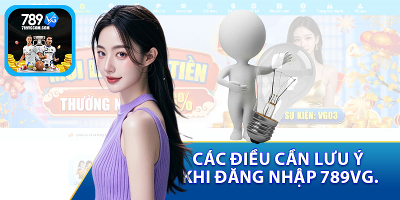 Các Điều Cần Lưu Ý Khi Đăng Nhập 789VG