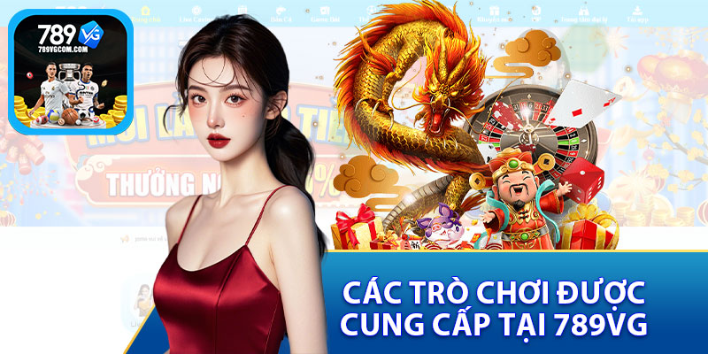 Các Trò Chơi Được Cung Cấp Tại 789VG