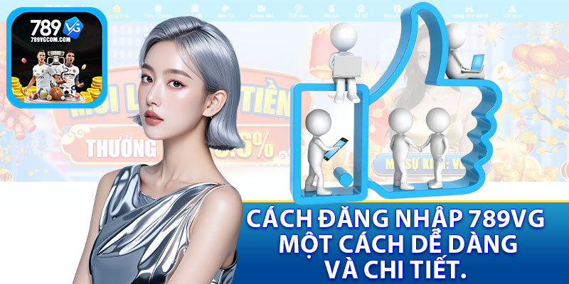 Cách Đăng Nhập 789VG Một Cách Dễ Dàng Và Chi Tiết