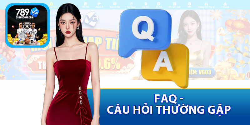 FAQs - Câu Hỏi Thường Gặp